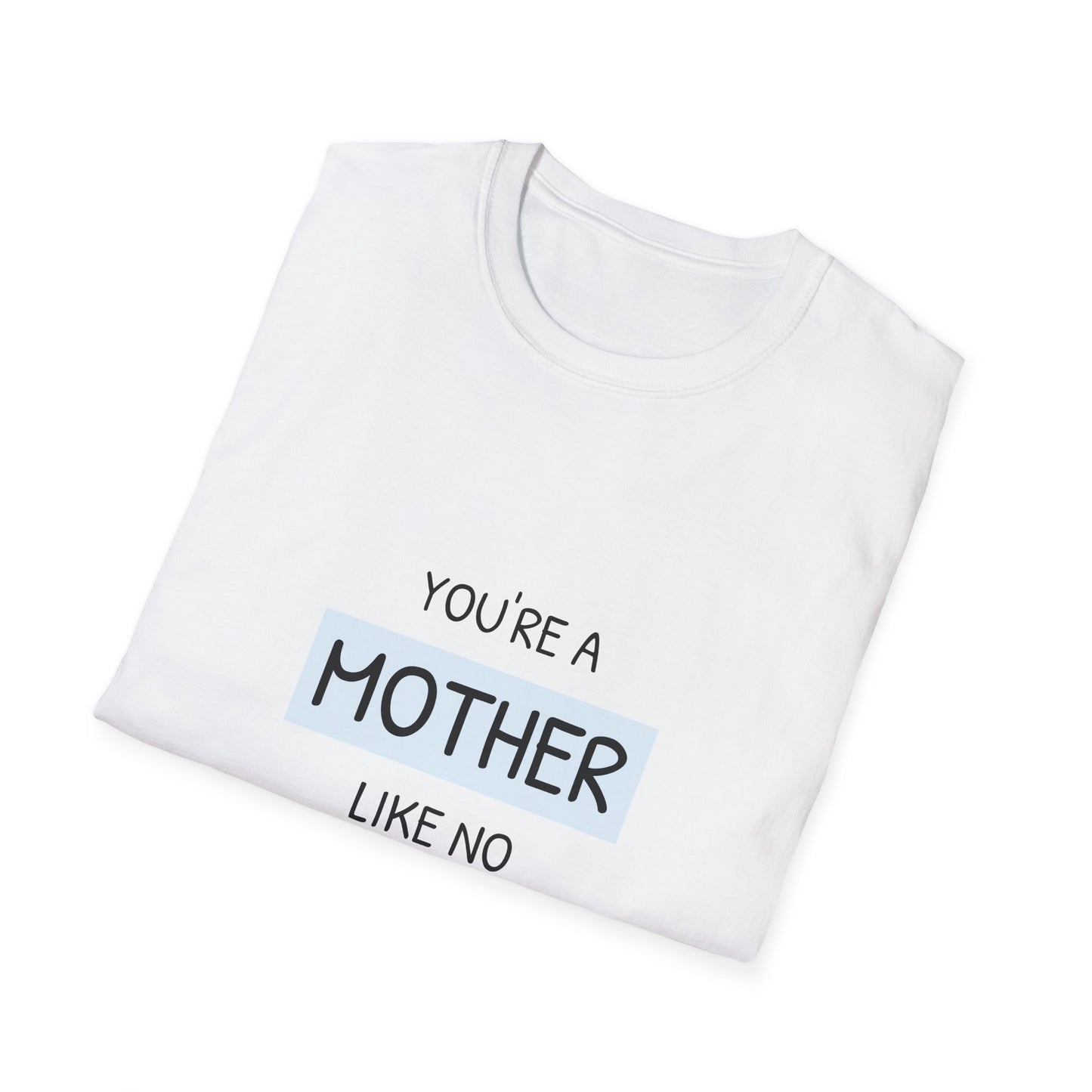 You're a Mother Like No Other T-Shirt, Gift for Mom, Mother's Day Tee, Unisex Softstyle Shirt, Comfortable Everyday Wear, Family [...]