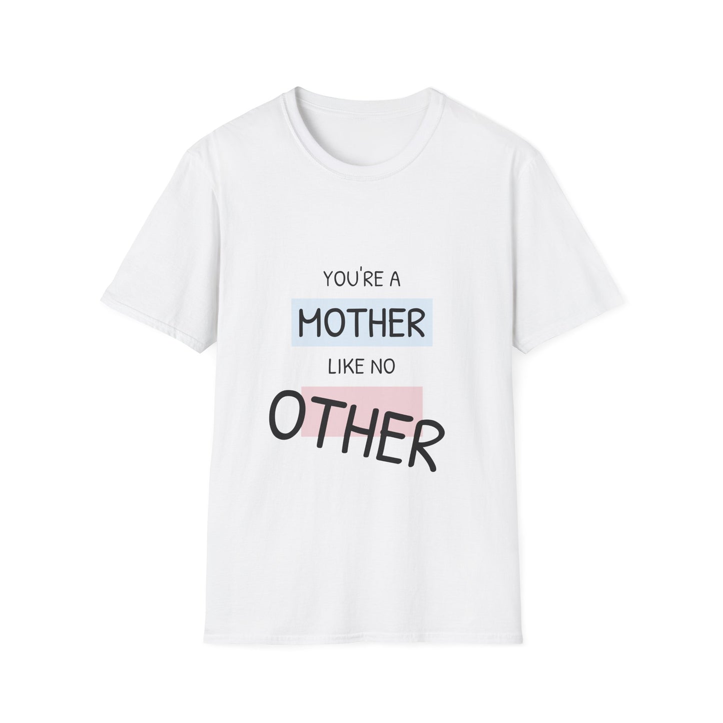 You're a Mother Like No Other T-Shirt, Gift for Mom, Mother's Day Tee, Unisex Softstyle Shirt, Comfortable Everyday Wear, Family [...]