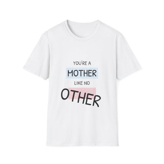You're a Mother Like No Other T-Shirt, Gift for Mom, Mother's Day Tee, Unisex Softstyle Shirt, Comfortable Everyday Wear, Family [...]