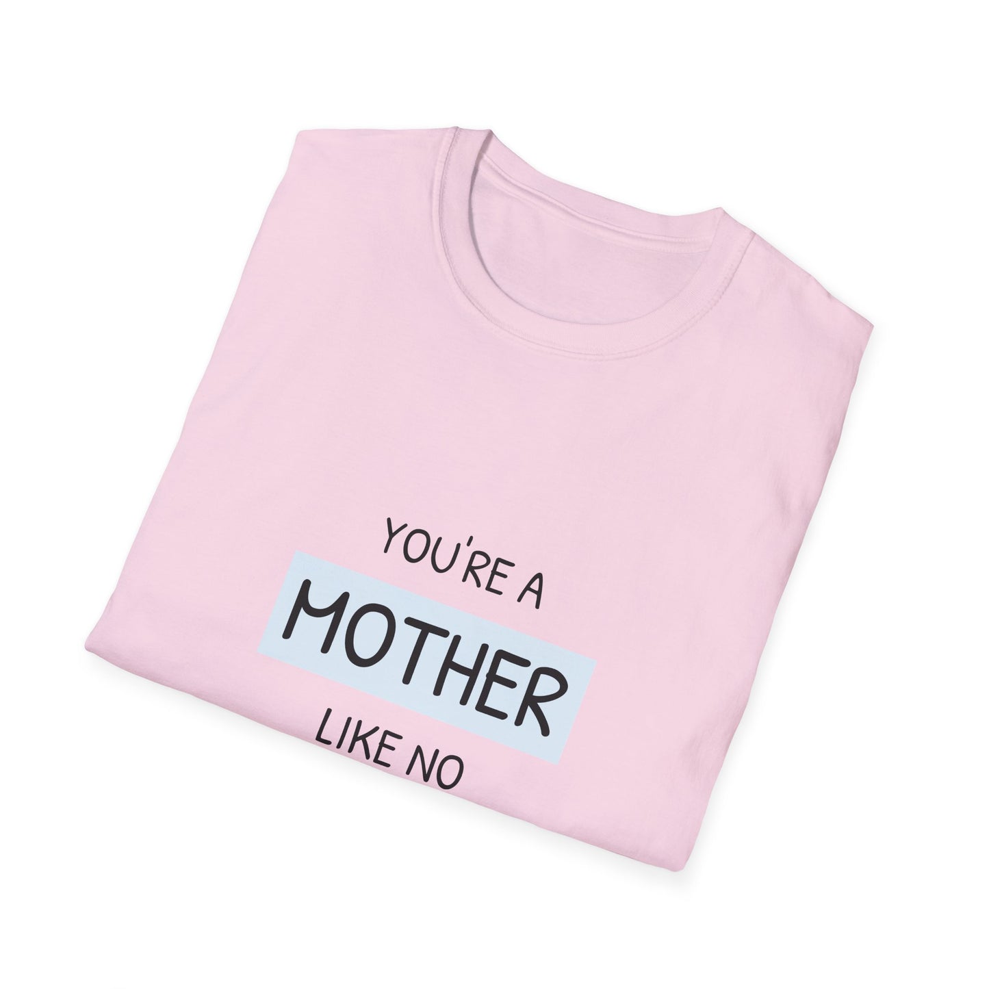 You're a Mother Like No Other T-Shirt, Gift for Mom, Mother's Day Tee, Unisex Softstyle Shirt, Comfortable Everyday Wear, Family [...]
